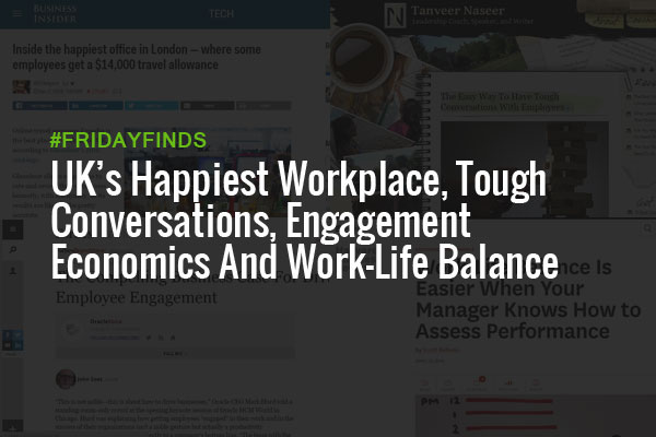 UK’s Happiest Workplace, Tough Conversations, Engagement Economics And Work-Life Balance #FridayFinds